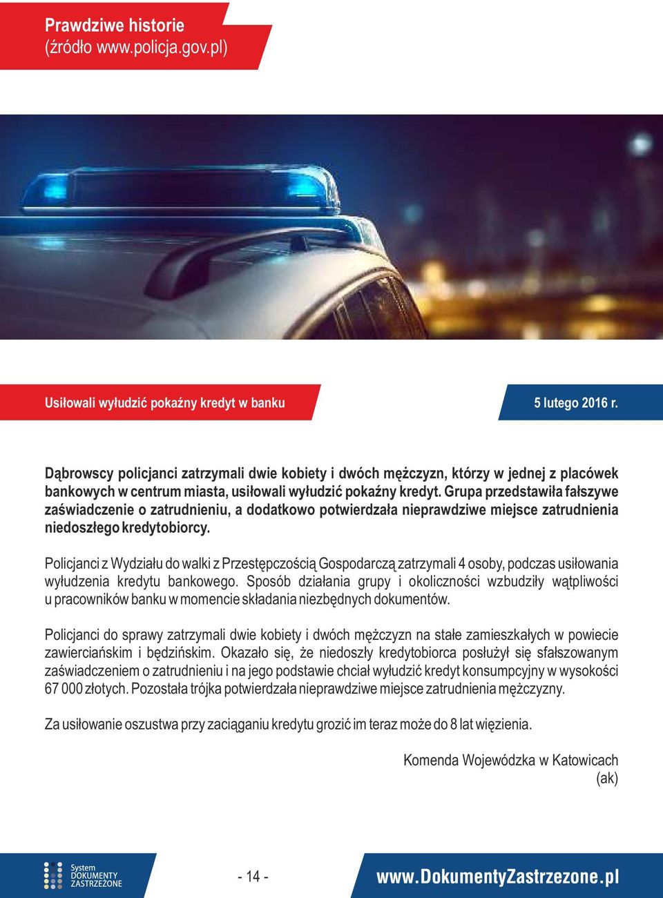 Grupa przedstawiła fałszywe zaświadczenie o zatrudnieniu, a dodatkowo potwierdzała nieprawdziwe miejsce zatrudnienia niedoszłego kredytobiorcy.