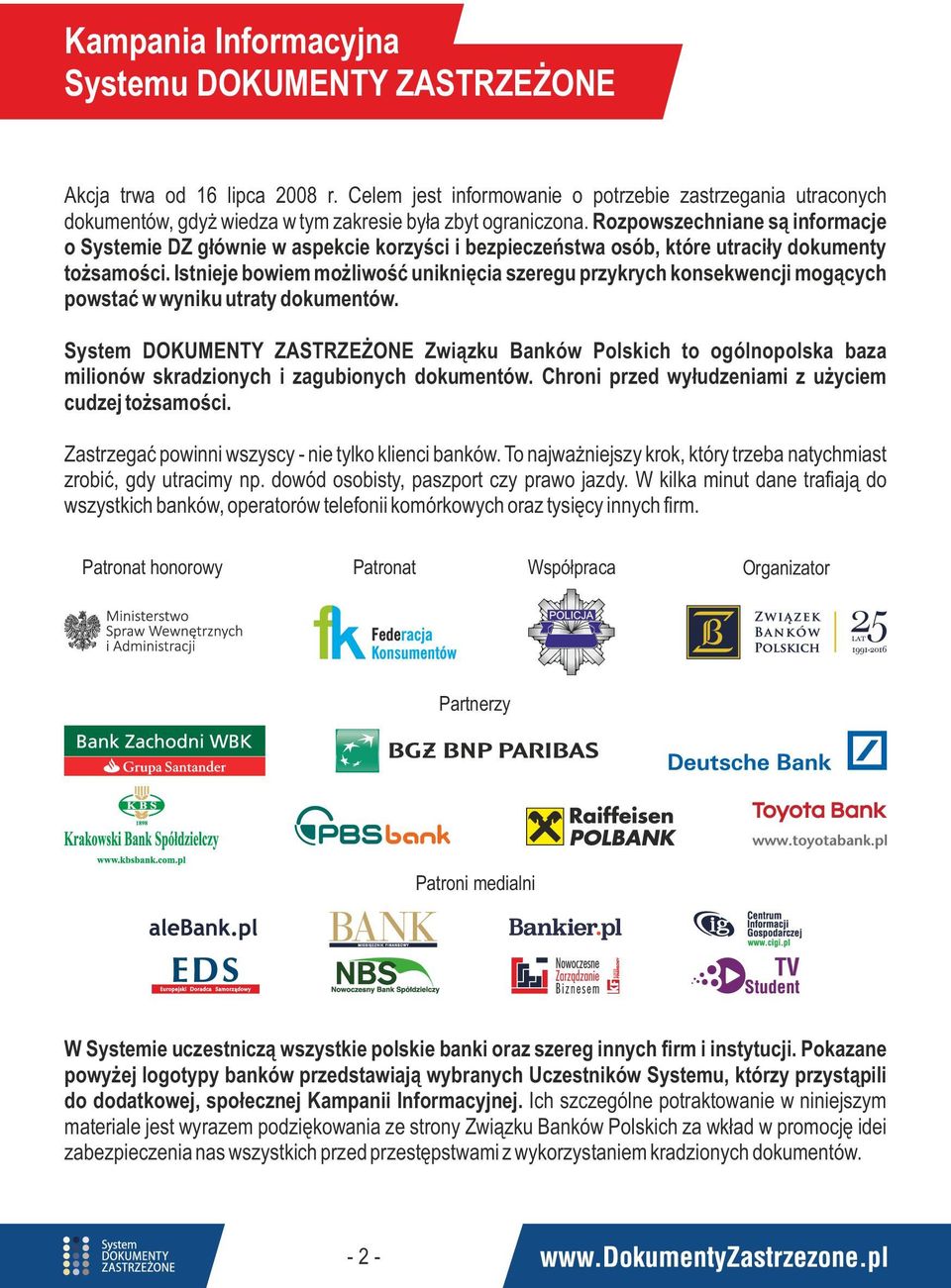 Rozpowszechniane są informacje o Systemie DZ głównie w aspekcie korzyści i bezpieczeństwa osób, które utraciły dokumenty tożsamości.