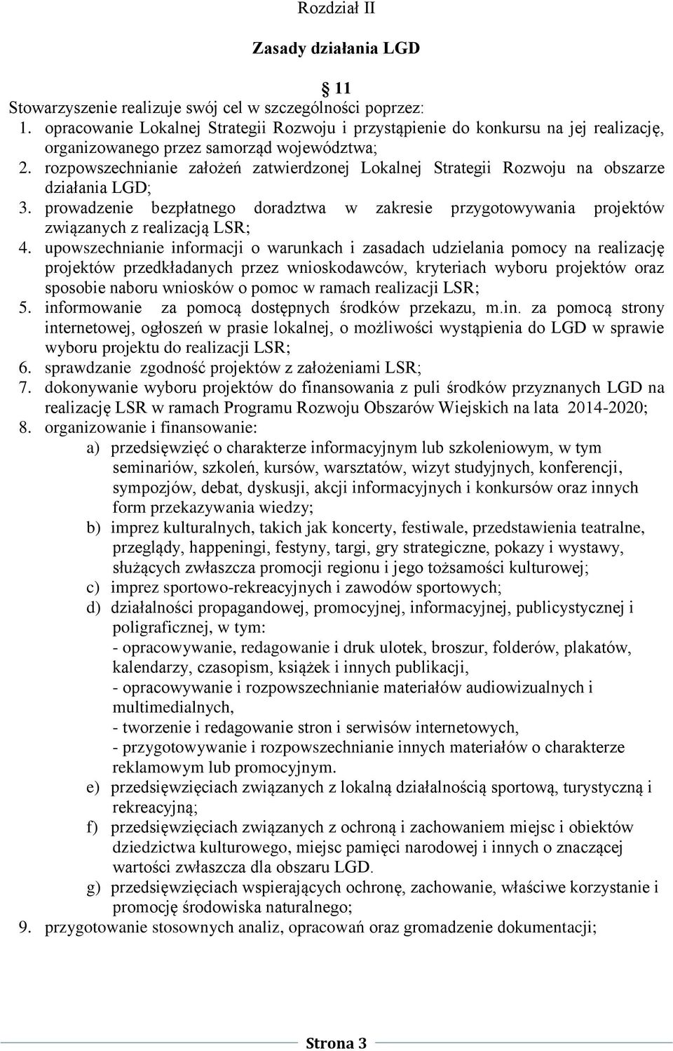 rozpowszechnianie założeń zatwierdzonej Lokalnej Strategii Rozwoju na obszarze działania LGD; 3. prowadzenie bezpłatnego doradztwa w zakresie przygotowywania projektów związanych z realizacją LSR; 4.