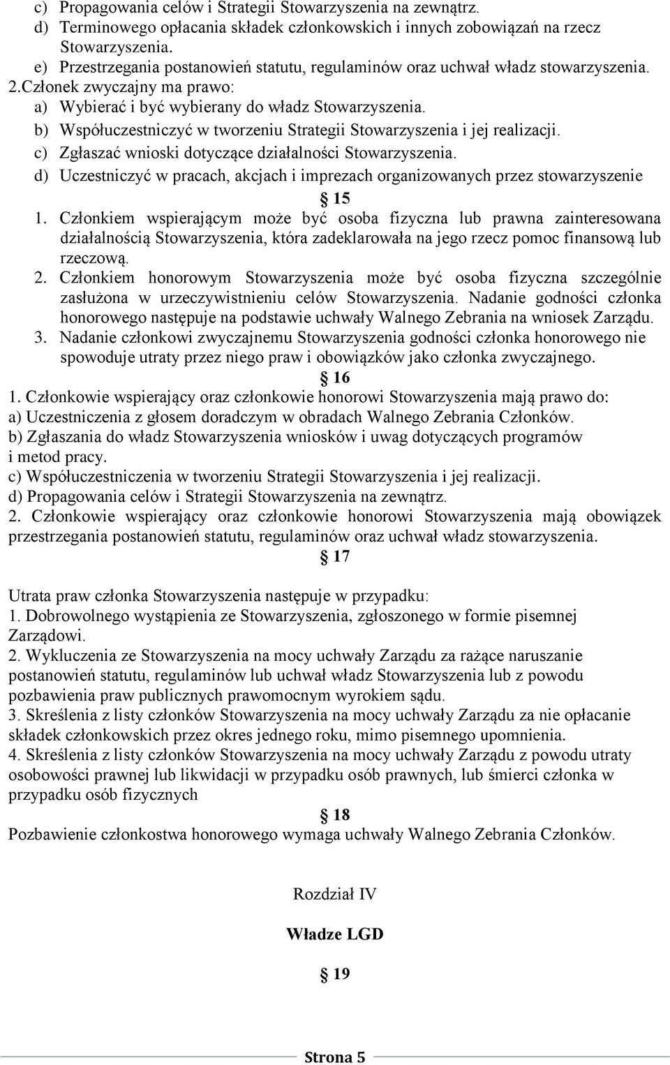 b) Współuczestniczyć w tworzeniu Strategii Stowarzyszenia i jej realizacji. c) Zgłaszać wnioski dotyczące działalności Stowarzyszenia.