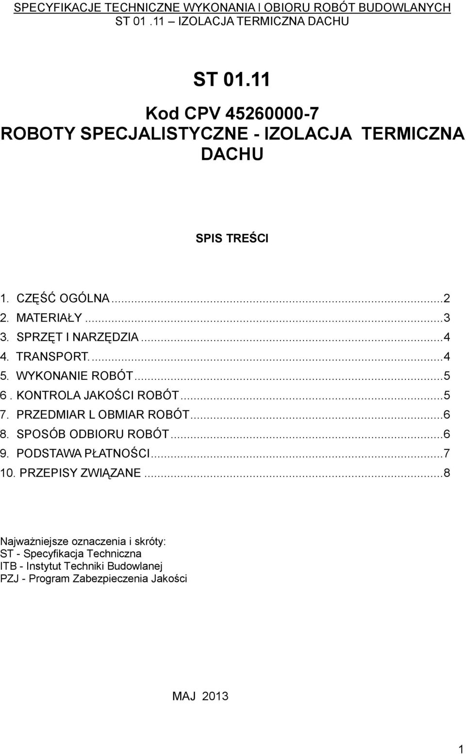 PRZEDMIAR L OBMIAR ROBÓT...6 8. SPOSÓB ODBIORU ROBÓT...6 9. PODSTAWA PŁATNOŚCI...7 10. PRZEPISY ZWIĄZANE.