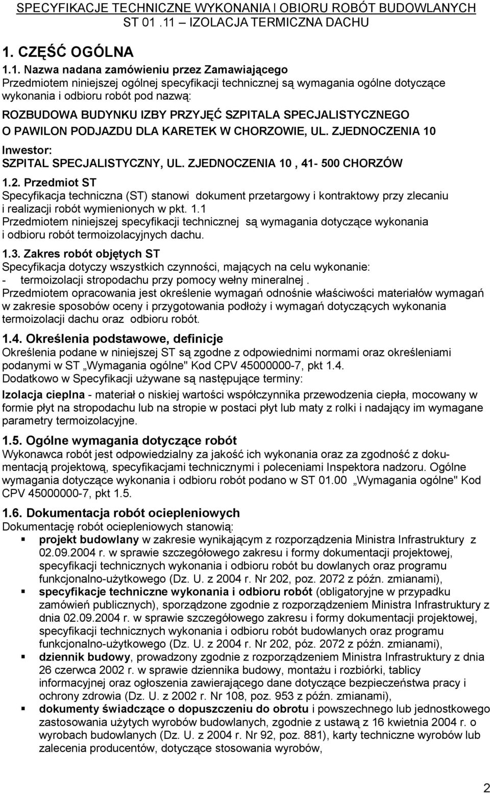 Przedmiot ST Specyfikacja techniczna (ST) stanowi dokument przetargowy i kontraktowy przy zlecaniu i realizacji robót wymienionych w pkt. 1.