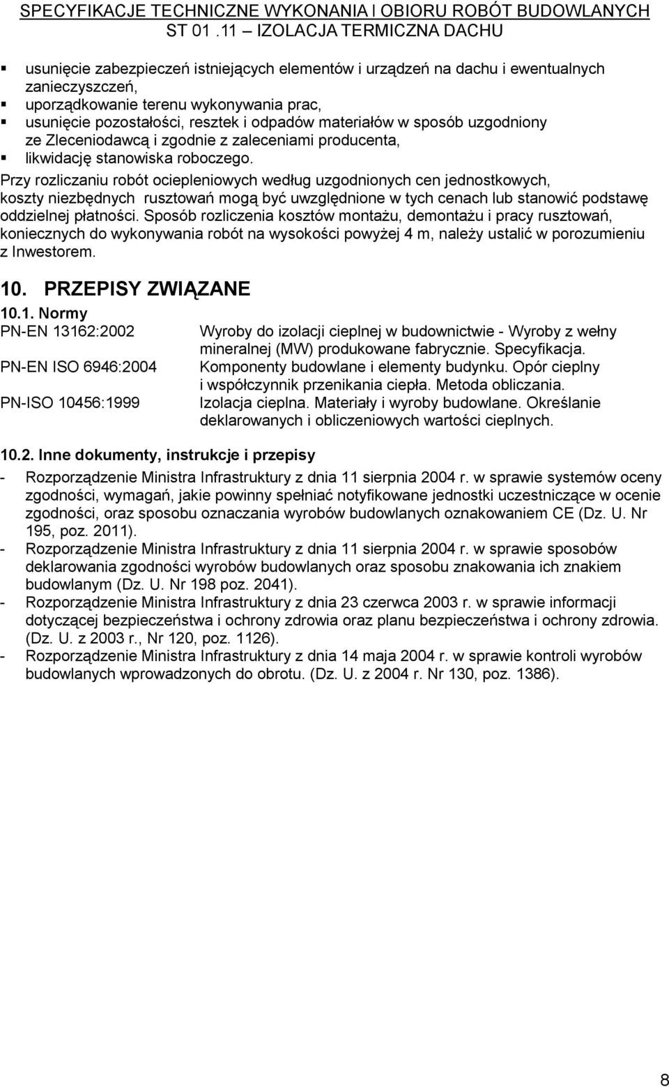 Przy rozliczaniu robót ociepleniowych według uzgodnionych cen jednostkowych, koszty niezbędnych rusztowań mogą być uwzględnione w tych cenach lub stanowić podstawę oddzielnej płatności.