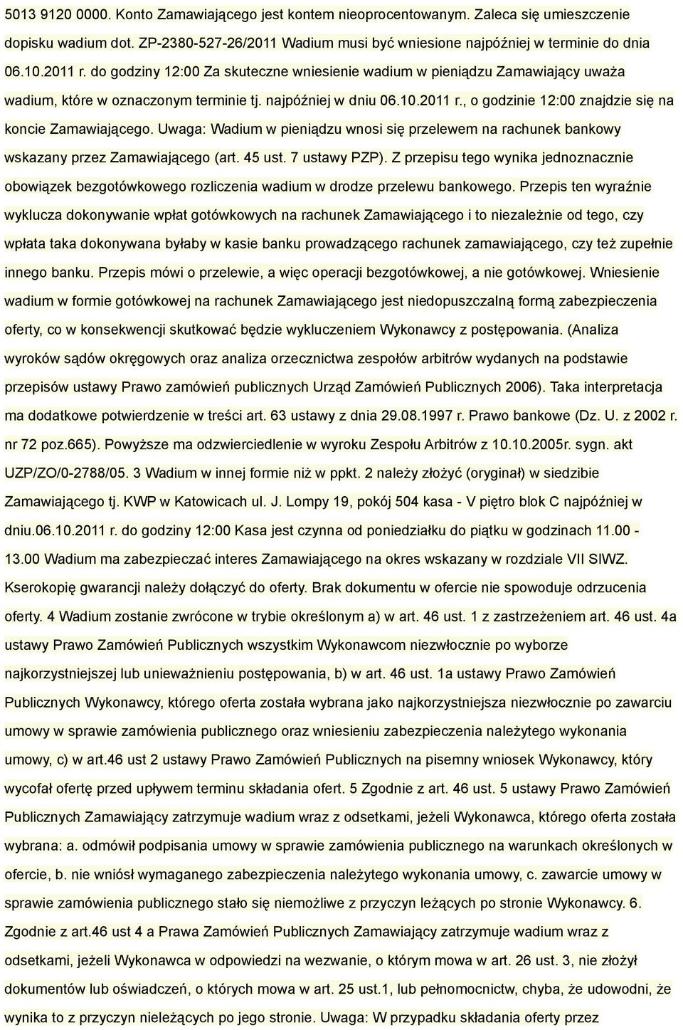 , o godzinie 12:00 znajdzie się na koncie Zamawiającego. Uwaga: Wadium w pieniądzu wnosi się przelewem na rachunek bankowy wskazany przez Zamawiającego (art. 45 ust. 7 ustawy PZP).