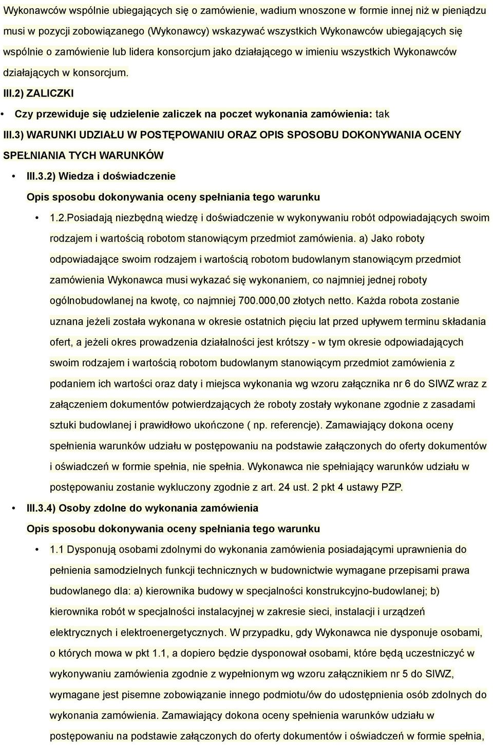 2) ZALICZKI Czy przewiduje się udzielenie zaliczek na poczet wykonania zamówienia: tak III.3) WARUNKI UDZIAŁU W POSTĘPOWANIU ORAZ OPIS SPOSOBU DOKONYWANIA OCENY SPEŁNIANIA TYCH WARUNKÓW III.3.2) Wiedza i doświadczenie Opis sposobu dokonywania oceny spełniania tego warunku 1.