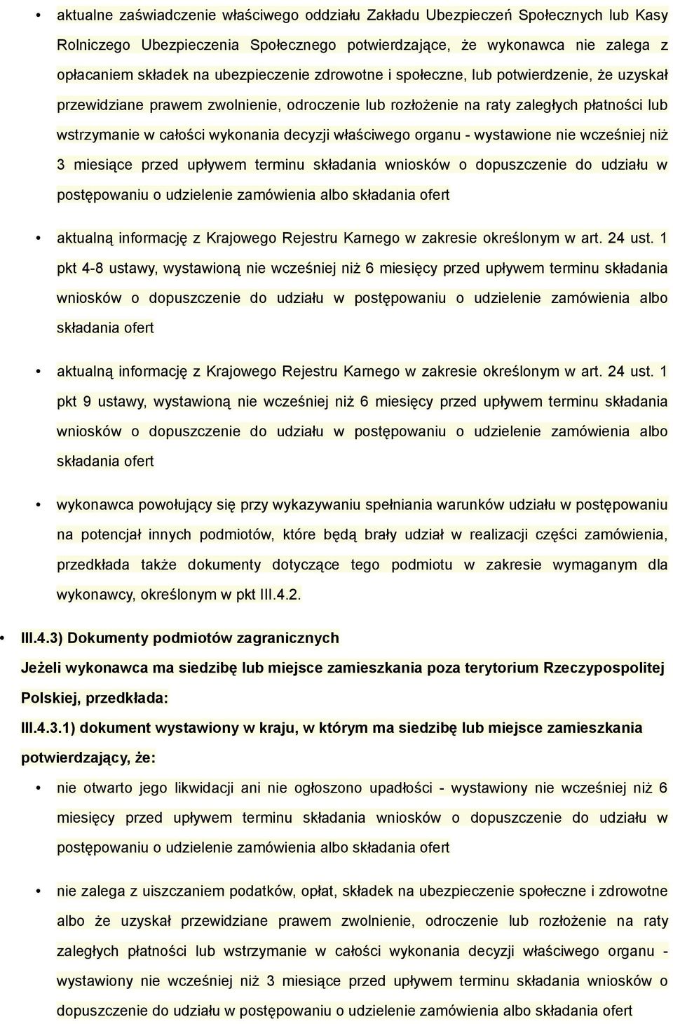 organu - wystawione nie wcześniej niż 3 miesiące przed upływem terminu składania wniosków o dopuszczenie do udziału w postępowaniu o udzielenie zamówienia albo składania ofert aktualną informację z