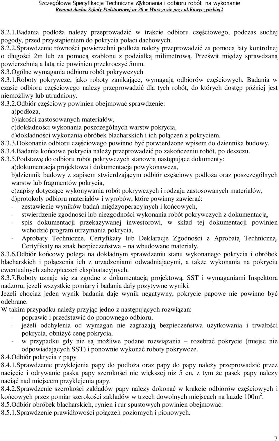 2.Sprawdzenie równości powierzchni podłoŝa naleŝy przeprowadzić za pomocą łaty kontrolnej o długości 2m lub za pomocą szablonu z podziałką milimetrową.