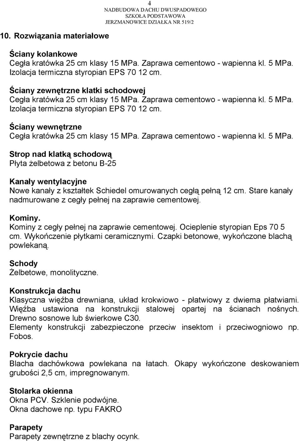 Stare kanały nadmurowane z cegły pełnej na zaprawie cementowej. Kominy. Kominy z cegły pełnej na zaprawie cementowej. Ocieplenie styropian Eps 70 5 cm. Wykończenie płytkami ceramicznymi.