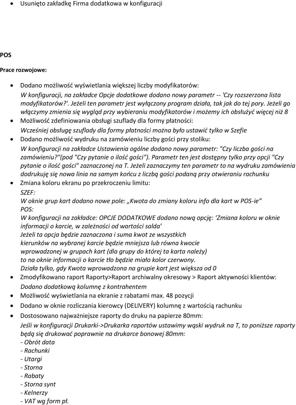 Jeżeli go włączymy zmienia się wygląd przy wybieraniu modyfikatorów i możemy ich obsłużyć więcej niż 8 Możliwość zdefiniowania obsługi szuflady dla formy płatności: Wcześniej obsługę szuflady dla