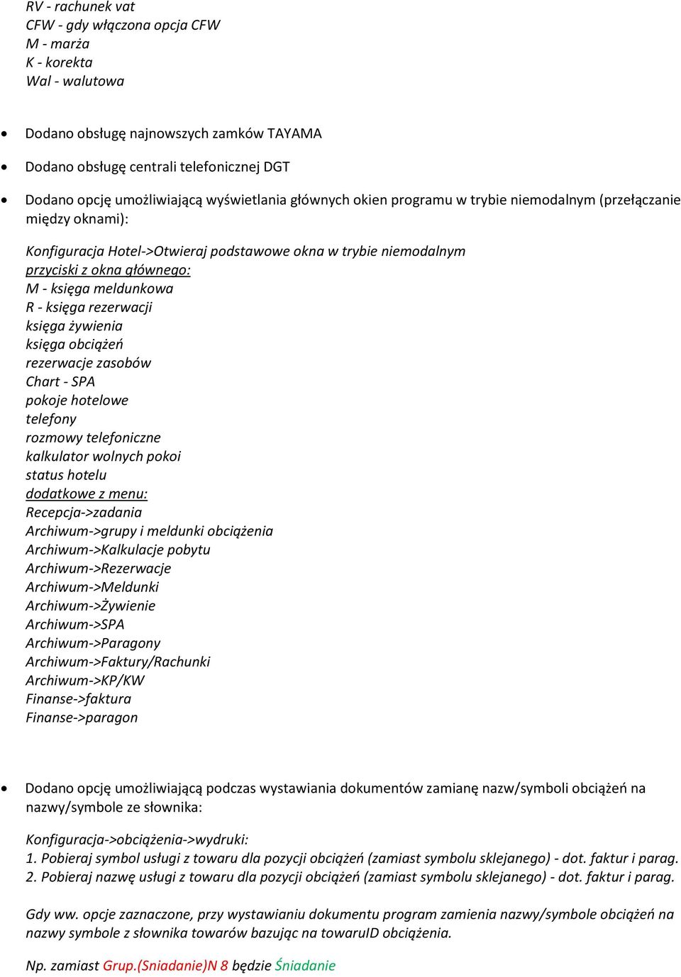 meldunkowa R - księga rezerwacji księga żywienia księga obciążeń rezerwacje zasobów Chart - SPA pokoje hotelowe telefony rozmowy telefoniczne kalkulator wolnych pokoi status hotelu dodatkowe z menu: