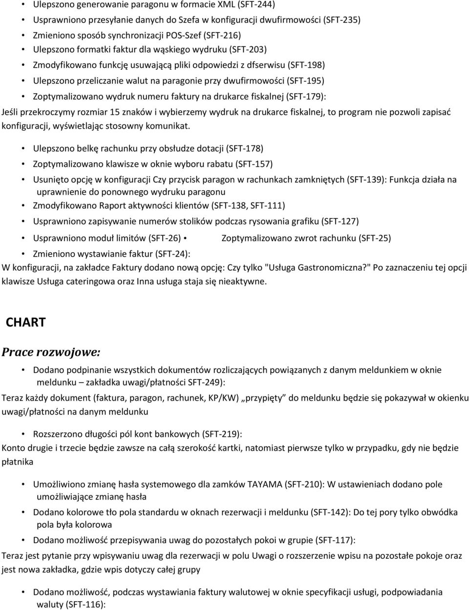 Zoptymalizowano wydruk numeru faktury na drukarce fiskalnej (SFT-179): Jeśli przekroczymy rozmiar 15 znaków i wybierzemy wydruk na drukarce fiskalnej, to program nie pozwoli zapisać konfiguracji,
