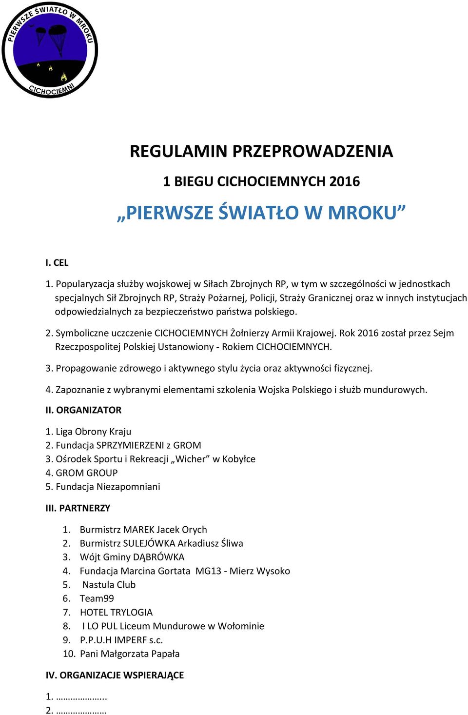 odpowiedzialnych za bezpieczeństwo państwa polskiego. 2. Symboliczne uczczenie CICHOCIEMNYCH Żołnierzy Armii Krajowej.