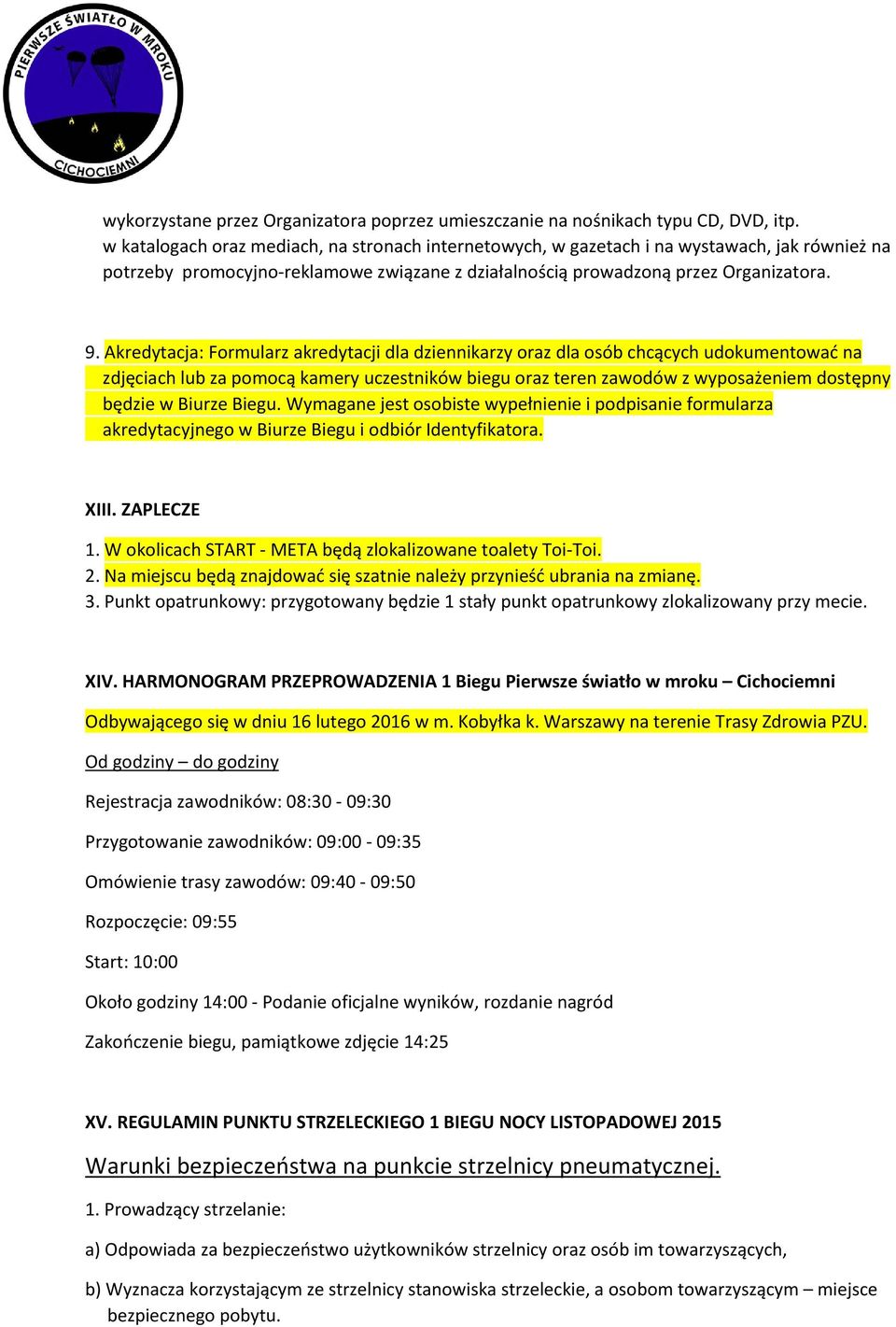 Akredytacja: Formularz akredytacji dla dziennikarzy oraz dla osób chcących udokumentować na zdjęciach lub za pomocą kamery uczestników biegu oraz teren zawodów z wyposażeniem dostępny będzie w Biurze
