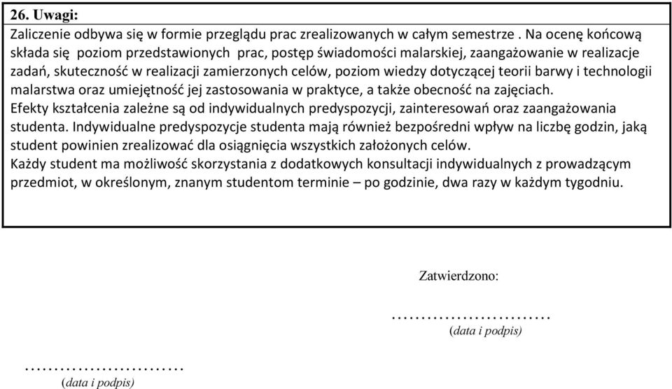 technologii malarstwa oraz umiejętność jej zastosowania w praktyce, a także obecność na zajęciach.