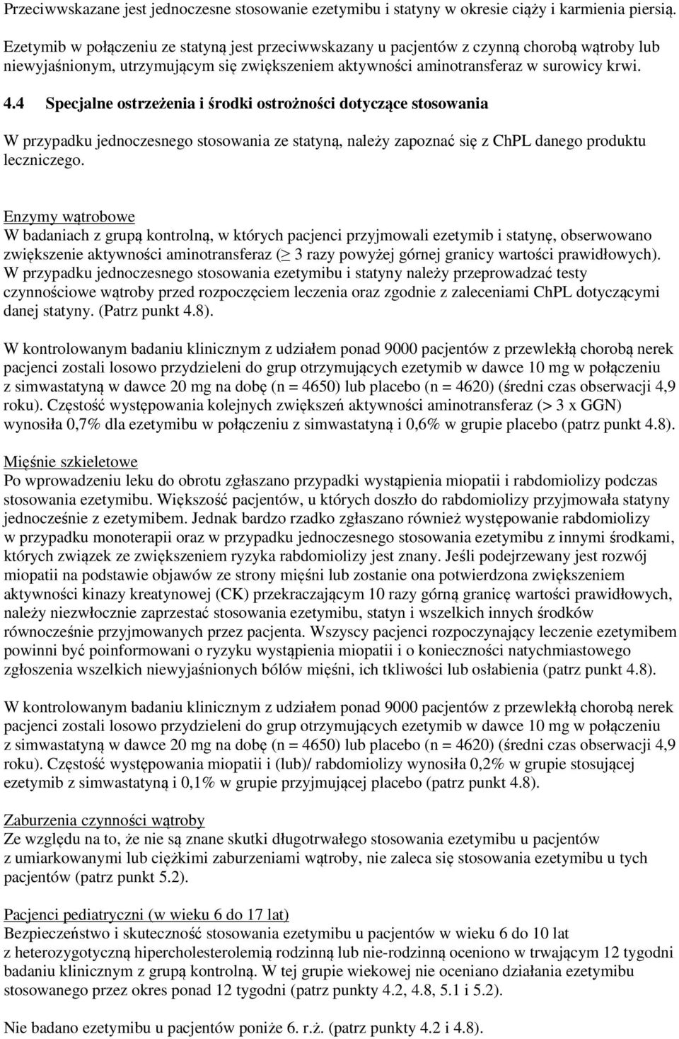 4 Specjalne ostrzeżenia i środki ostrożności dotyczące stosowania W przypadku jednoczesnego stosowania ze statyną, należy zapoznać się z ChPL danego produktu leczniczego.