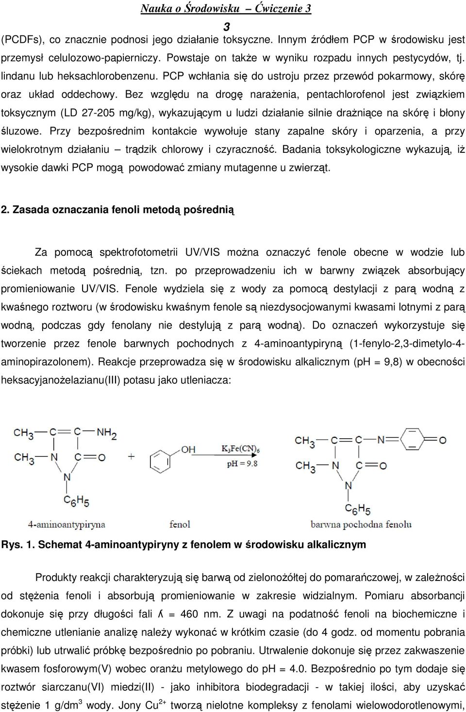 Bez względu na drogę narażenia, pentachlorofenol jest związkiem toksycznym (LD 27-205 mg/kg), wykazującym u ludzi działanie silnie drażniące na skórę i błony śluzowe.