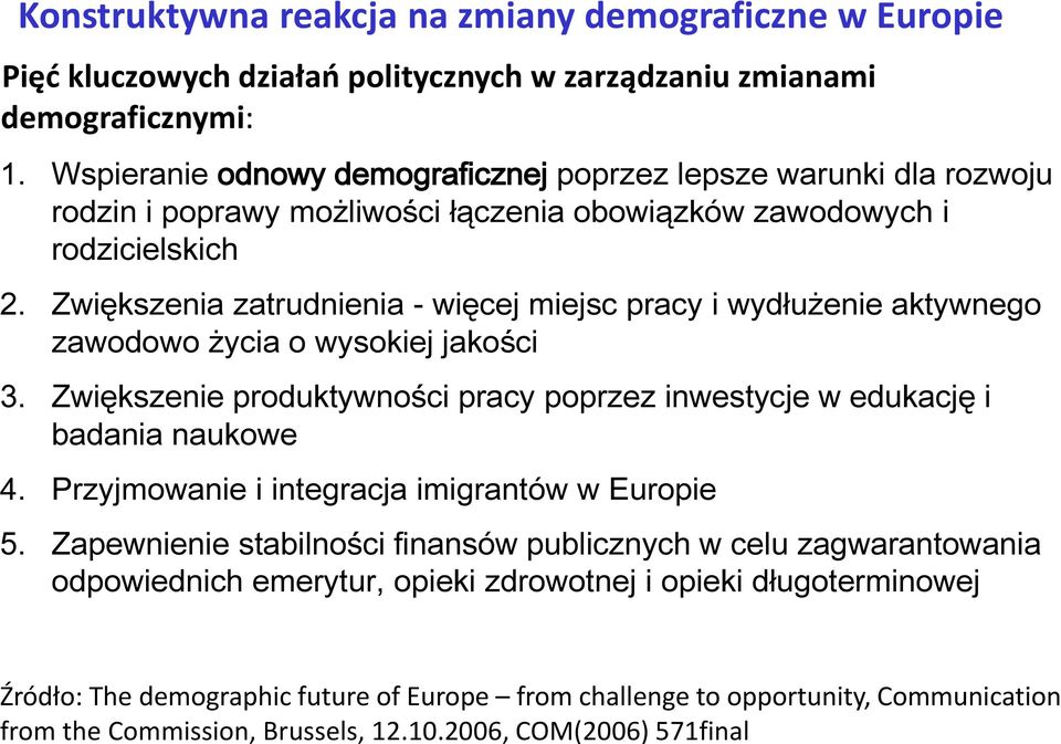 Wspieranie odnowy demograficznej poprzez lepsze warunki dla rozwoju rodzin i poprawy możliwości łączenia obowiązków zawodowych i rodzicielskich 2.