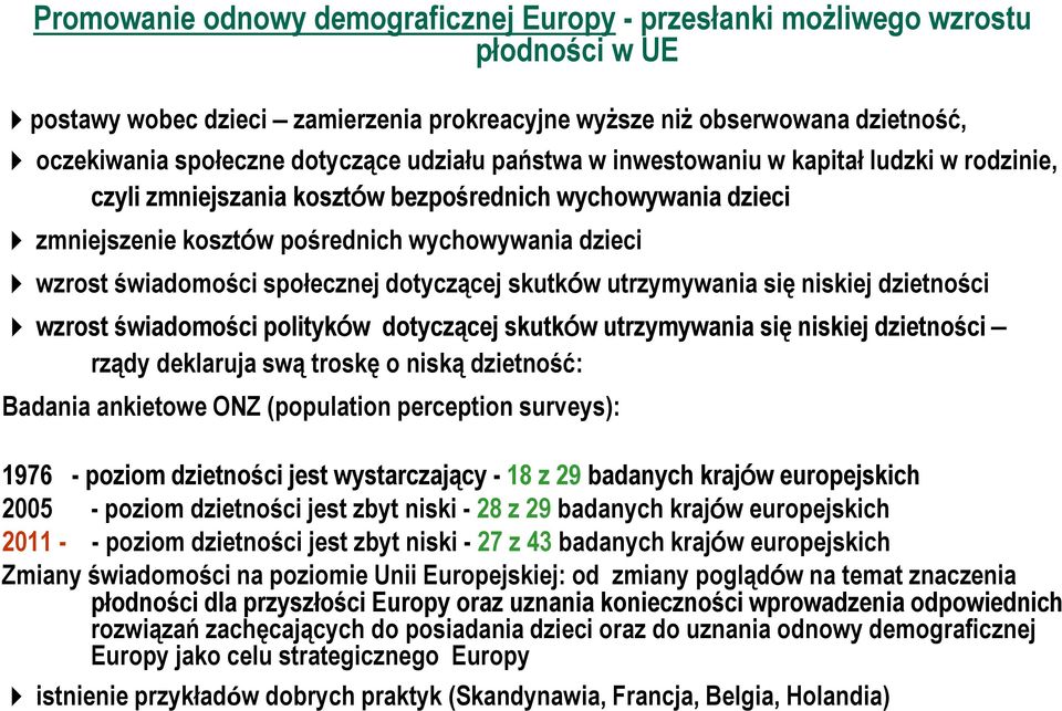 społecznej dotyczącej skutków utrzymywania się niskiej dzietności wzrost świadomości polityków dotyczącej skutków utrzymywania się niskiej dzietności rządy deklaruja swą troskę o niską dzietność: