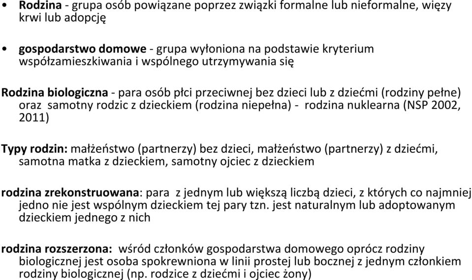 rodzin: małżeństwo (partnerzy) bez dzieci, małżeństwo (partnerzy) z dziećmi, samotna matka z dzieckiem, samotny ojciec z dzieckiem rodzina zrekonstruowana: para z jednym lub większą liczbą dzieci, z