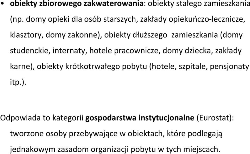 studenckie, internaty, hotele pracownicze, domy dziecka, zakłady karne), obiekty krótkotrwałego pobytu (hotele, szpitale,