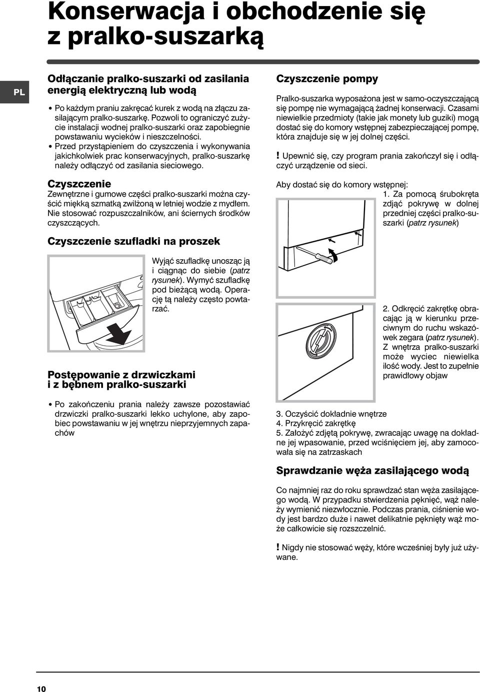 Przed przystàpieniem do czyszczenia i wykonywania jakichkolwiek prac konserwacyjnych, pralko-suszark nale y od àczyç od zasilania sieciowego.