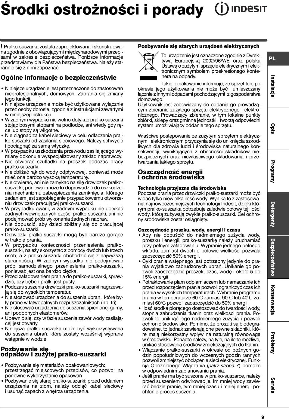 Ogólne informacje o bezpieczeƒstwie Niniejsze urzàdzenie jest przeznaczone do zastosowaƒ nieprofesjonalnych, domowych. Zabrania si zmiany jego funkcji.