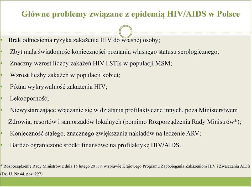 profilaktyczne innych, poza Ministerstwem Zdrowia, resortów i samorządów lokalnych (pomimo Rozporządzenia Rady Ministrów*); Konieczność stałego, znacznego zwiększania nakładów na leczenie ARV;