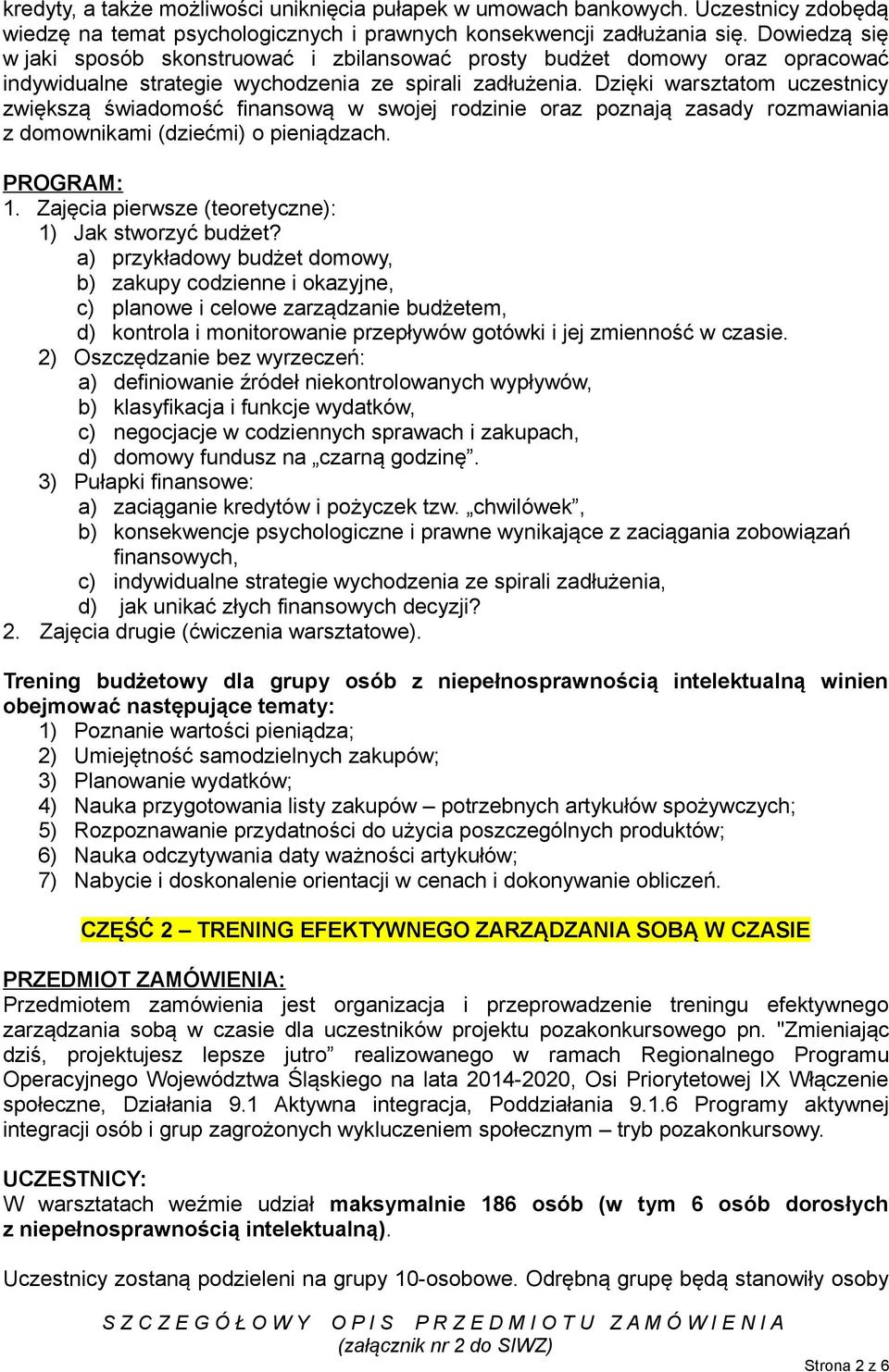 Dzięki warsztatom uczestnicy zwiększą świadomość finansową w swojej rodzinie oraz poznają zasady rozmawiania z domownikami (dziećmi) o pieniądzach. PROGRAM: 1.