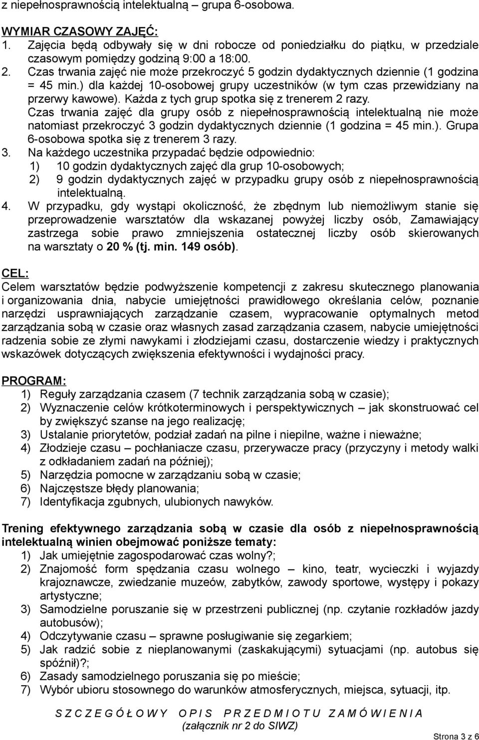 Celem warsztatów będzie podwyższenie kompetencji z zakresu skutecznego planowania i organizowania dnia, nabycie umiejętności prawidłowego określania celów, poznanie narzędzi usprawniających