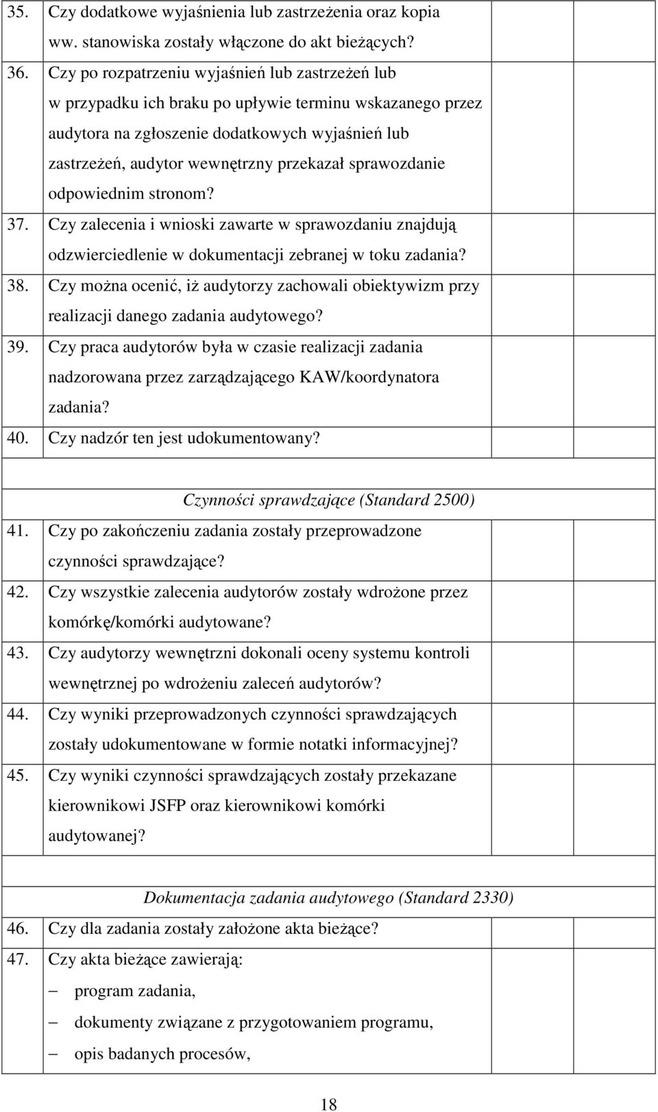 sprawozdanie odpowiednim stronom? 37. Czy zalecenia i wnioski zawarte w sprawozdaniu znajdują odzwierciedlenie w dokumentacji zebranej w toku zadania? 38.