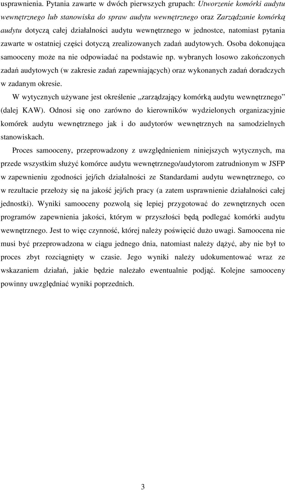 wewnętrznego w jednostce, natomiast pytania zawarte w ostatniej części dotyczą zrealizowanych zadań audytowych. Osoba dokonująca samooceny moŝe na nie odpowiadać na podstawie np.