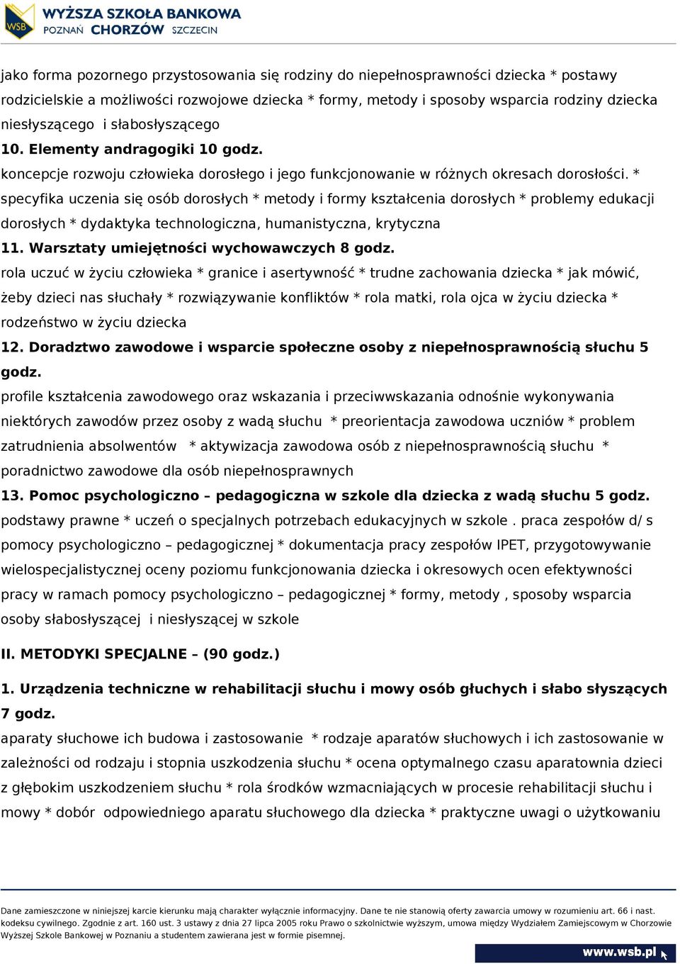 * specyfika uczenia się osób dorosłych * metody i formy kształcenia dorosłych * problemy edukacji dorosłych * dydaktyka technologiczna, humanistyczna, krytyczna 11.