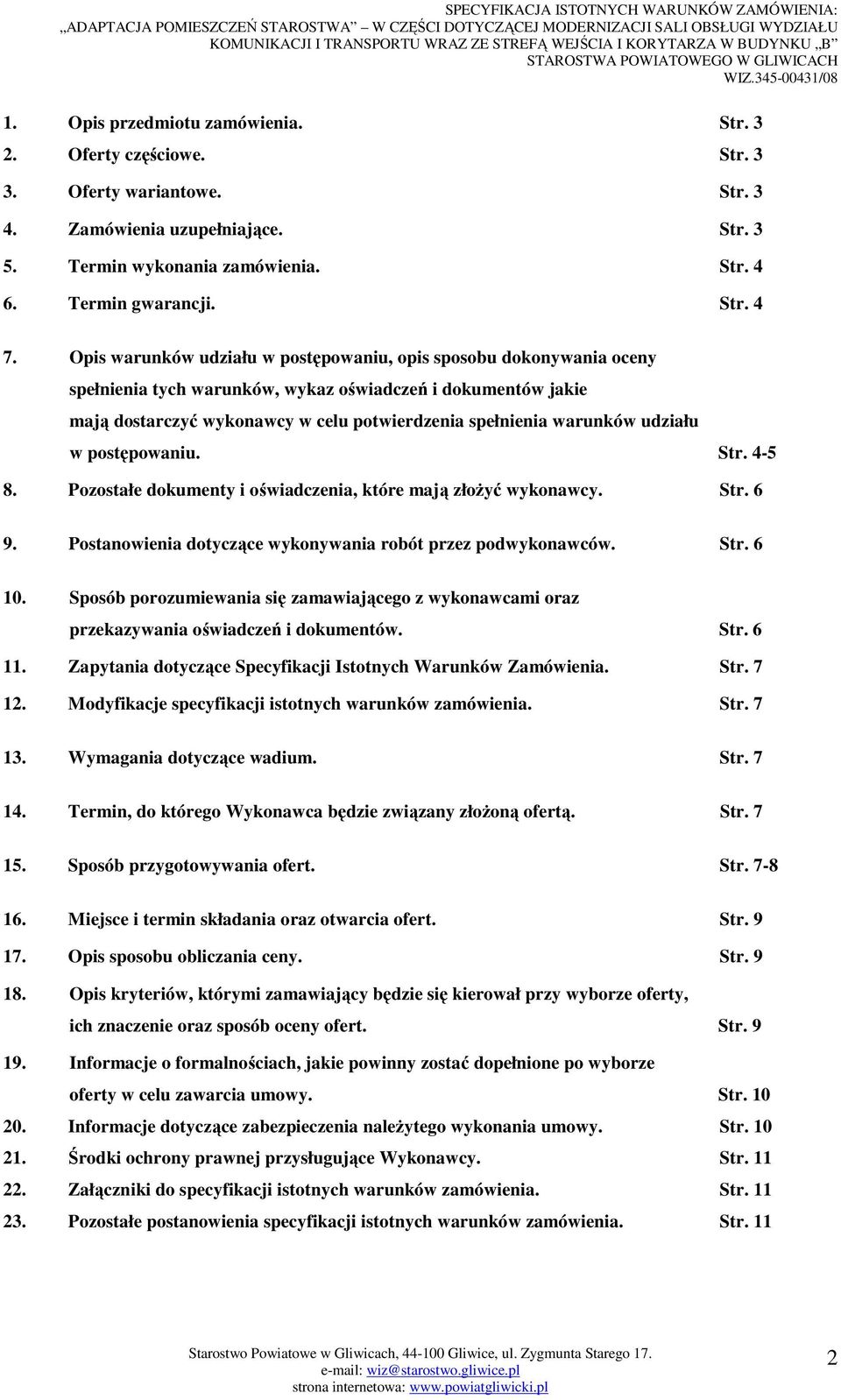 udziału w postępowaniu. Str. 4-5 8. Pozostałe dokumenty i oświadczenia, które mają złoŝyć wykonawcy. Str. 6 9. Postanowienia dotyczące wykonywania robót przez podwykonawców. Str. 6 10.