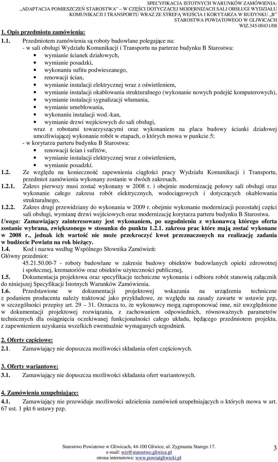 podejść komputerowych), wymianie instalacji sygnalizacji włamania, wymianie umeblowania, wykonaniu instalacji wod.
