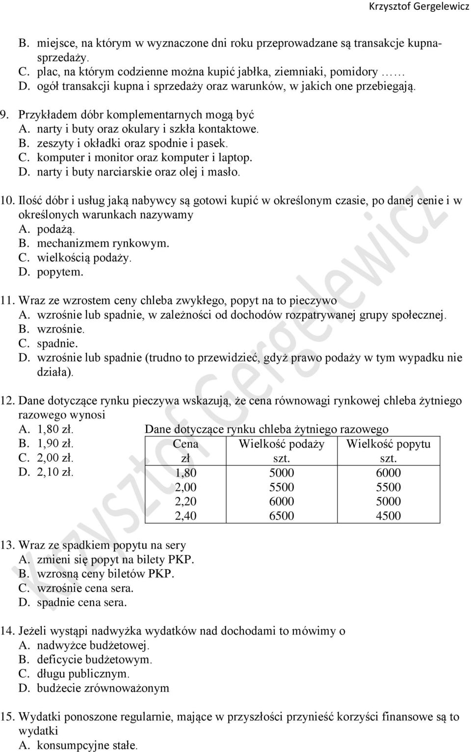 zeszyty i okładki oraz spodnie i pasek. C. komputer i monitor oraz komputer i laptop. D. narty i buty narciarskie oraz olej i masło. 10.