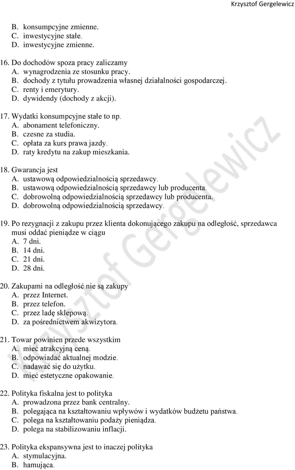 czesne za studia. C. opłata za kurs prawa jazdy. D. raty kredytu na zakup mieszkania. 18. Gwarancja jest A. ustawową odpowiedzialnością sprzedawcy. B.