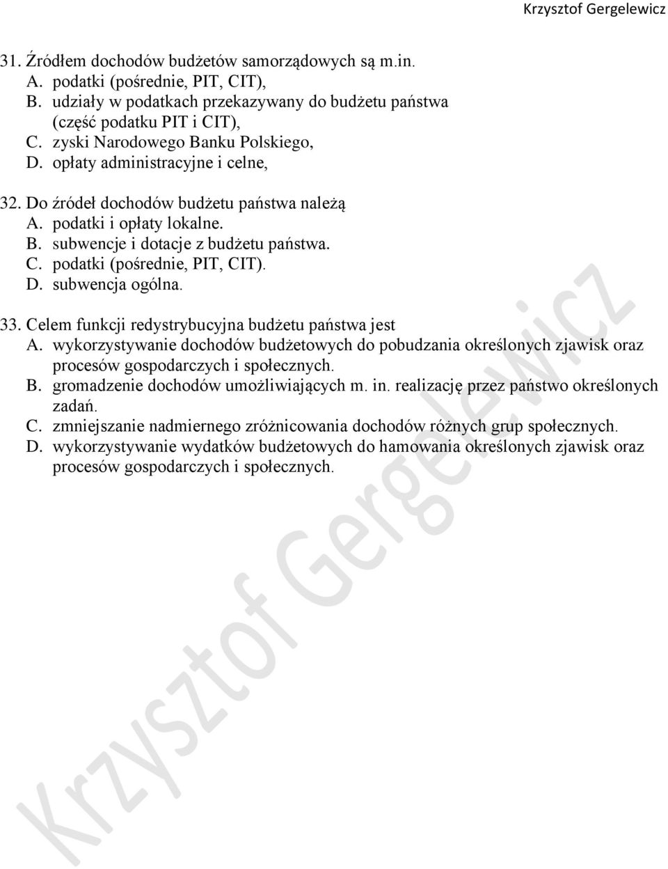 podatki (pośrednie, PIT, CIT). D. subwencja ogólna. 33. Celem funkcji redystrybucyjna budżetu państwa jest A.