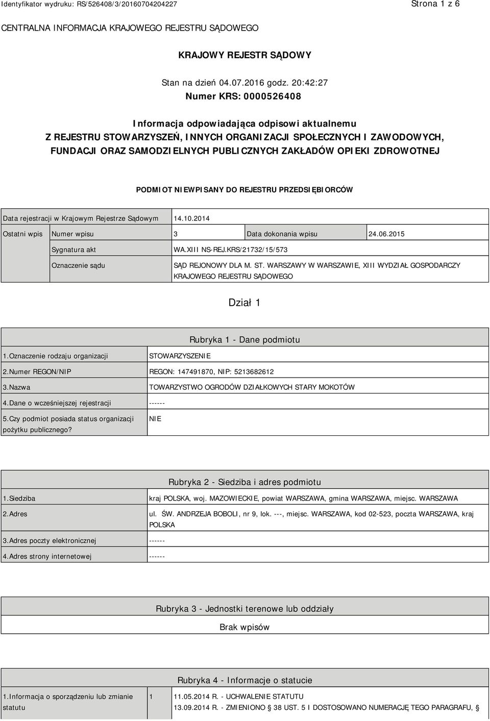 OPIEKI ZDROWOTNEJ PODMIOT NIEWPISANY DO REJESTRU PRZEDSIĘBIORCÓW Data rejestracji w Krajowym Rejestrze Sądowym 14.10.2014 Ostatni wpis Numer wpisu 3 Data dokonania wpisu 24.06.