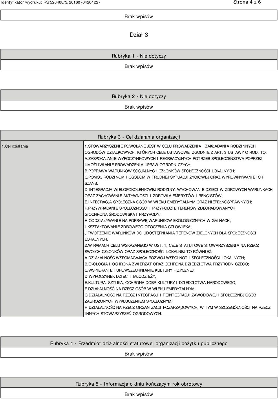 ZASPOKAJANIE WYPOCZYNKOWYCH I REKREACYJNYCH POTRZEB SPOŁECZEŃSTWA POPRZEZ UMOŻLIWIANIE PROWADZENIA UPRAW OGRODNICZYCH; B.POPRAWA WARUNKÓW SOCJALNYCH CZŁONKÓW SPOŁECZNOŚCI LOKALNYCH; C.