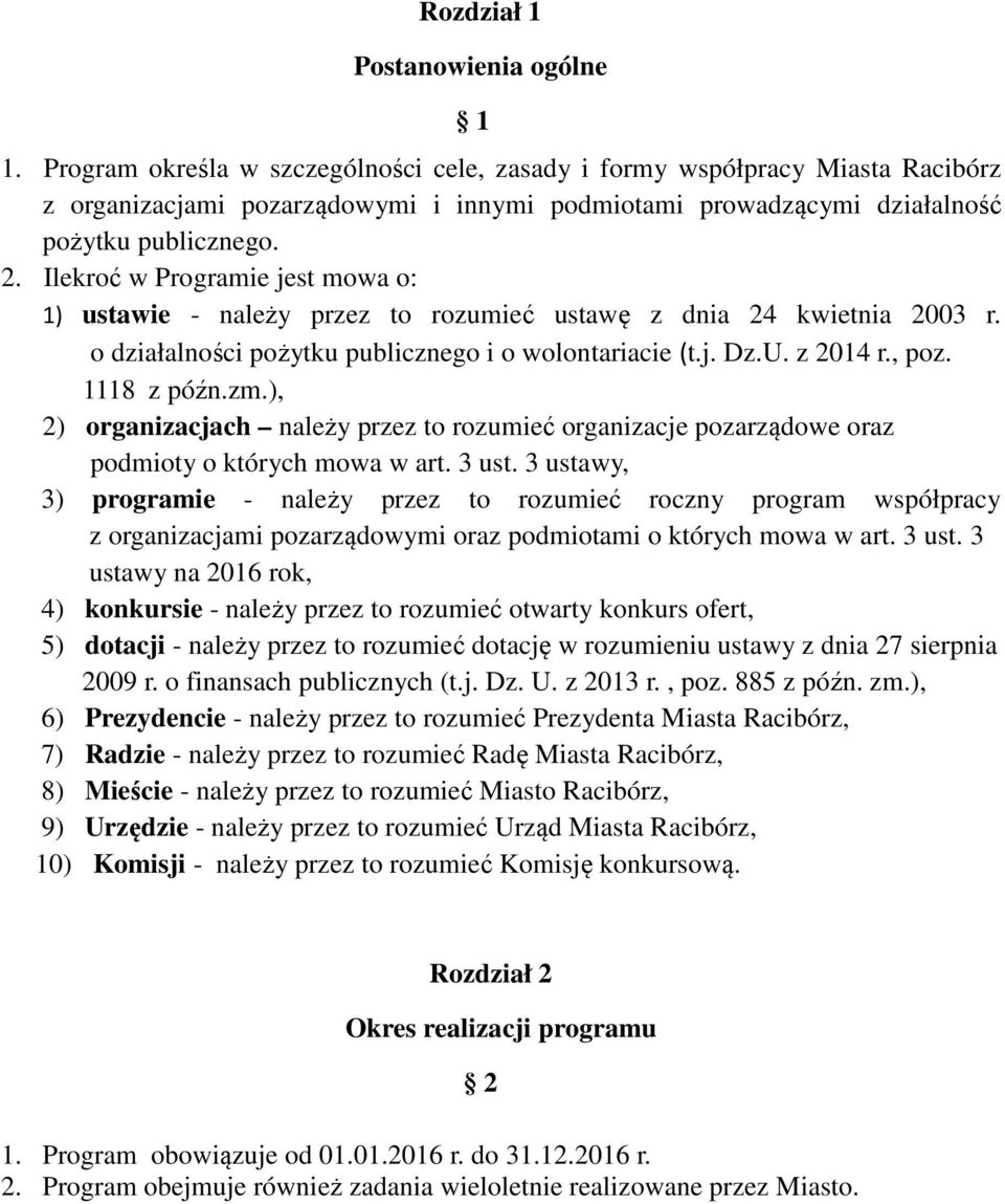 Ilekroć w Programie jest mowa o: 1) ustawie - należy przez to rozumieć ustawę z dnia 24 kwietnia 2003 r. o działalności pożytku publicznego i o wolontariacie (t.j. Dz.U. z 2014 r., poz. 1118 z późn.