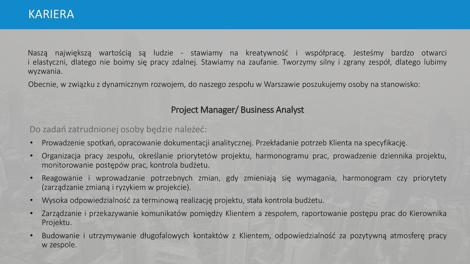 Obecnie, w związku z dynamicznym rozwojem, do naszego zespołu w Warszawie poszukujemy osoby na stanowisko: Do zadań zatrudnionej osoby będzie należeć: Project Manager/ Business Analyst Prowadzenie