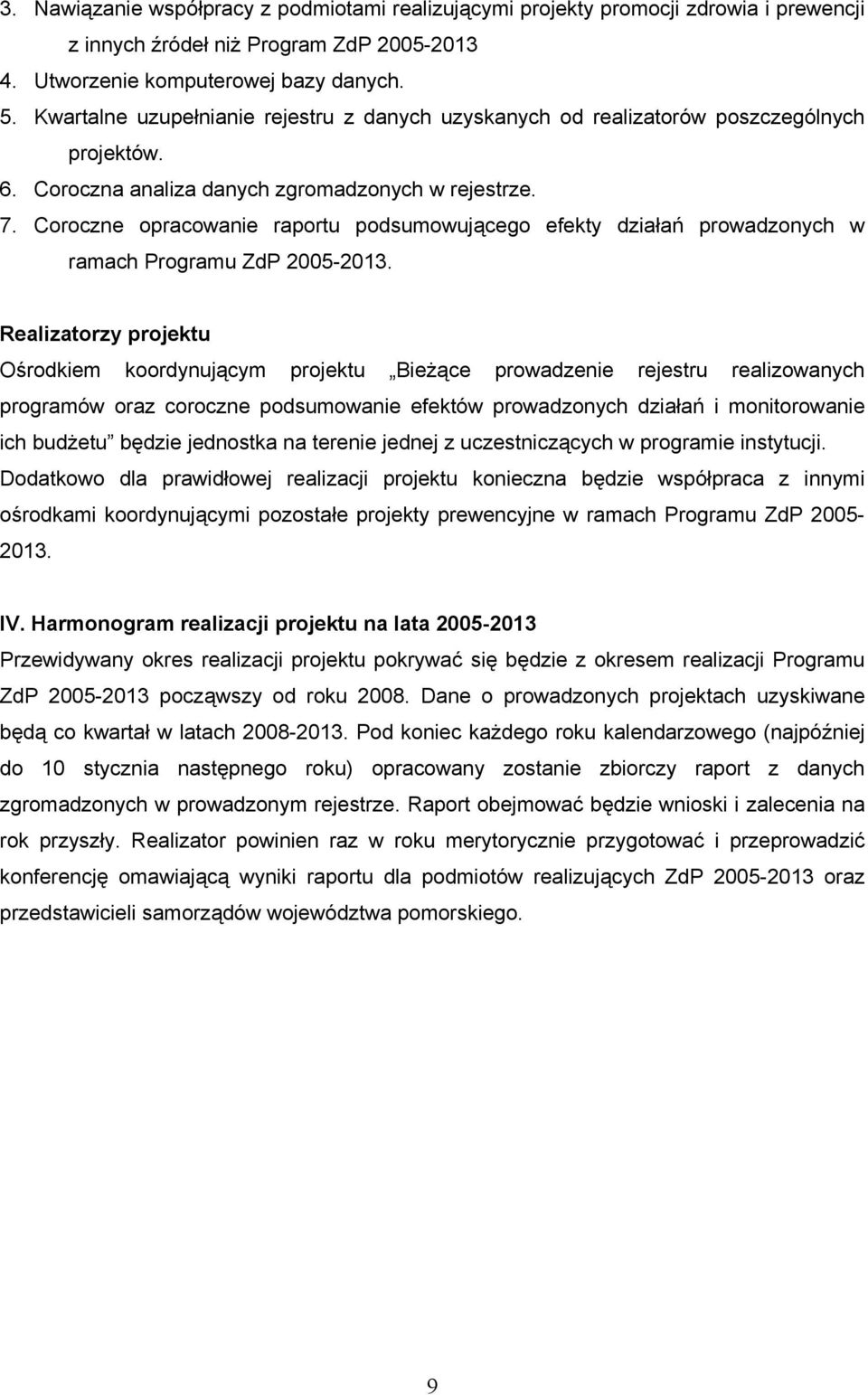 Coroczne opracowanie raportu podsumowującego efekty działań prowadzonych w ramach Programu ZdP 2005-2013.
