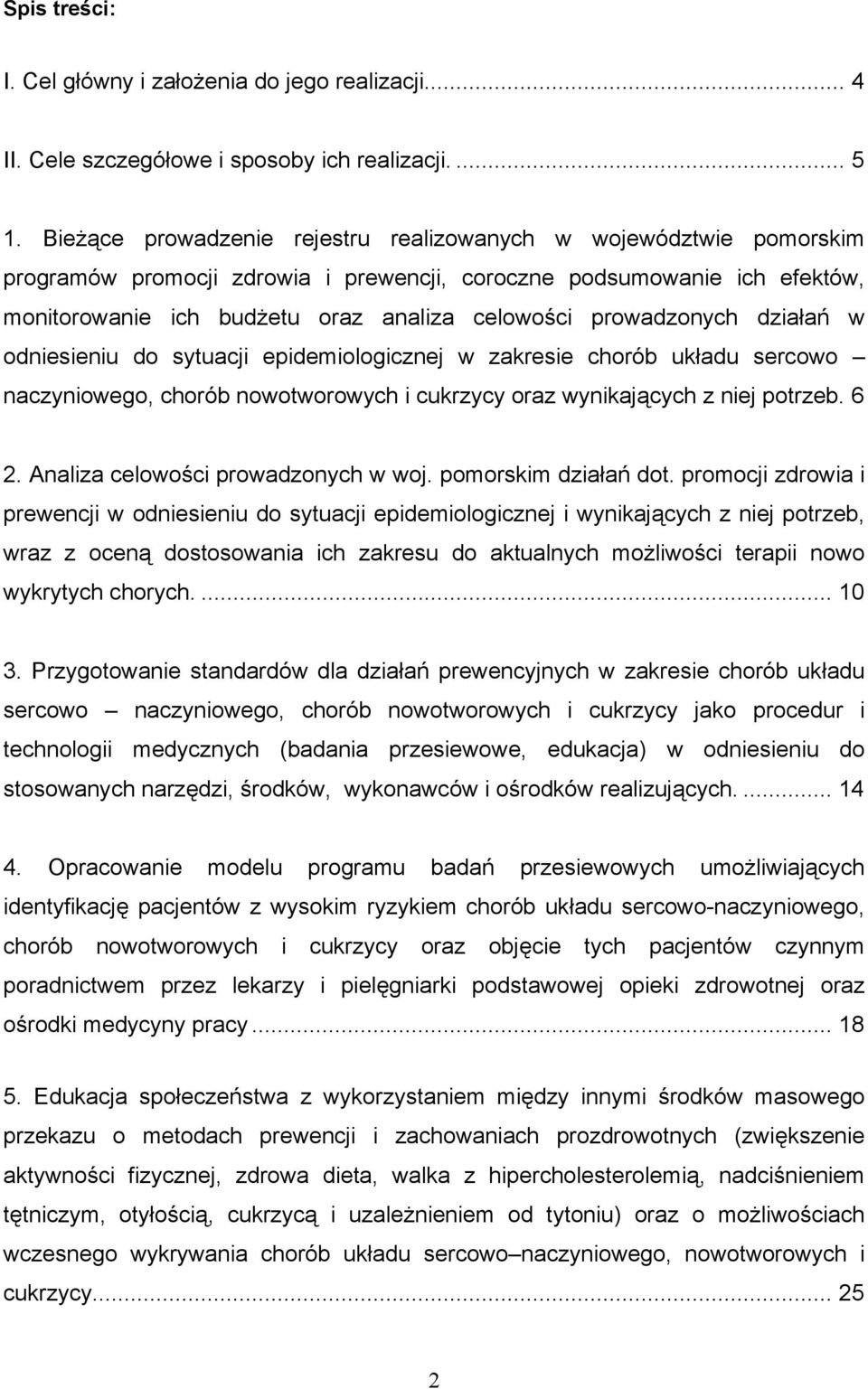 prowadzonych działań w odniesieniu do sytuacji epidemiologicznej w zakresie chorób układu sercowo naczyniowego, chorób nowotworowych i cukrzycy oraz wynikających z niej potrzeb. 6 2.