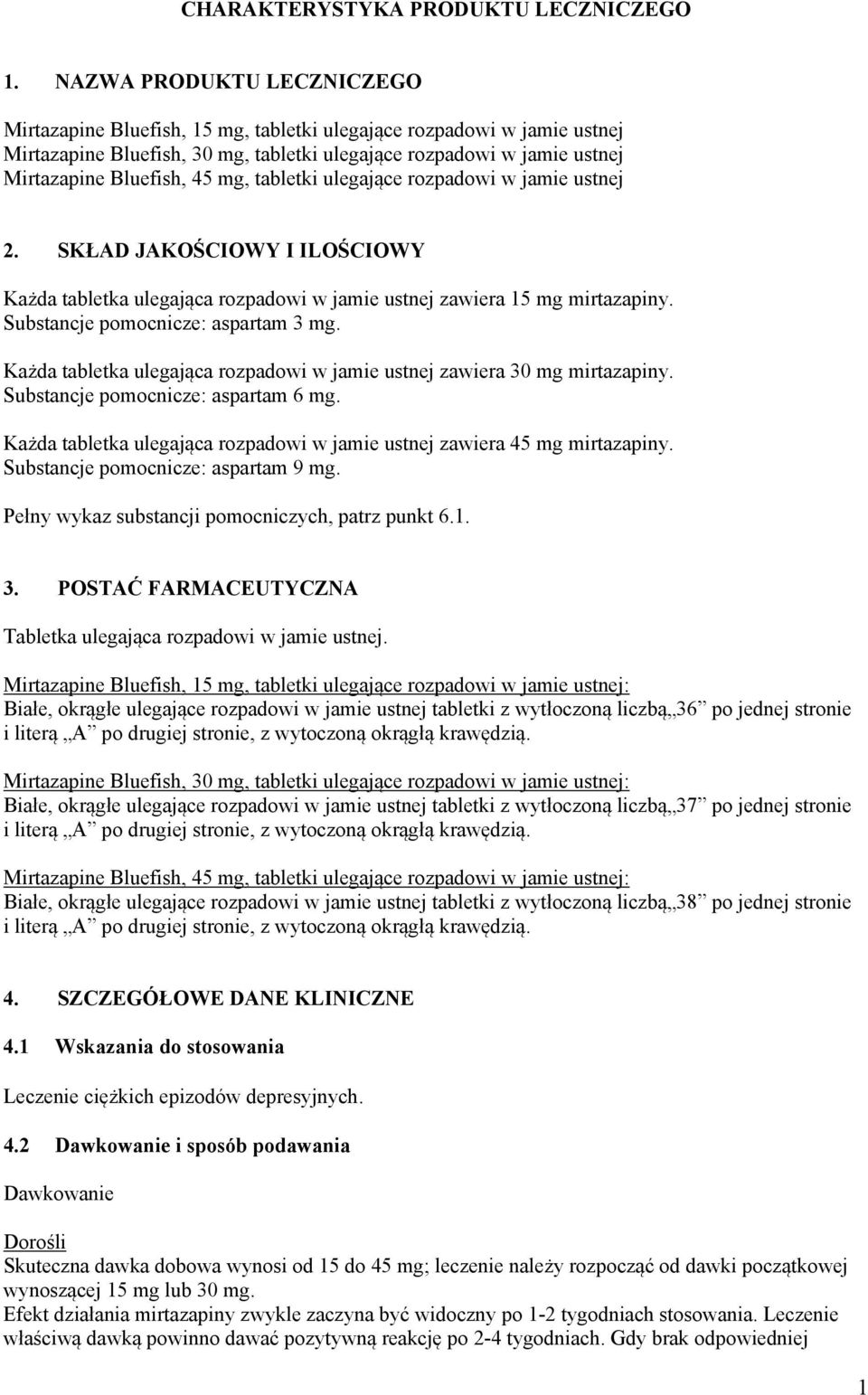 mg, tabletki ulegające rozpadowi w jamie ustnej 2. SKŁAD JAKOŚCIOWY I ILOŚCIOWY Każda tabletka ulegająca rozpadowi w jamie ustnej zawiera 15 mg mirtazapiny. Substancje pomocnicze: aspartam 3 mg.
