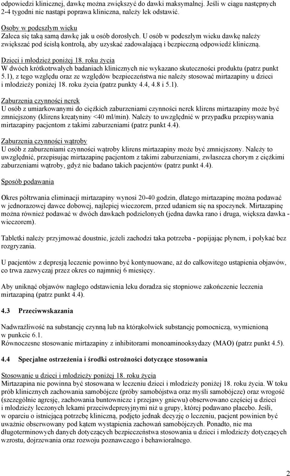 Dzieci i młodzież poniżej 18. roku życia W dwóch krótkotrwałych badaniach klinicznych nie wykazano skuteczności produktu (patrz punkt 5.