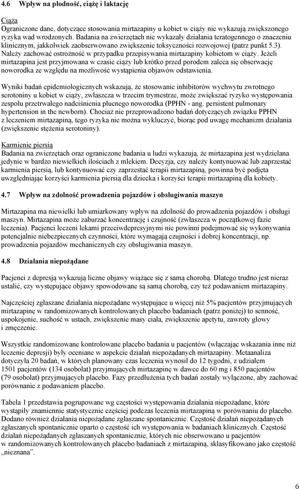 Należy zachować ostrożność w przypadku przepisywania mirtazapiny kobietom w ciąży.