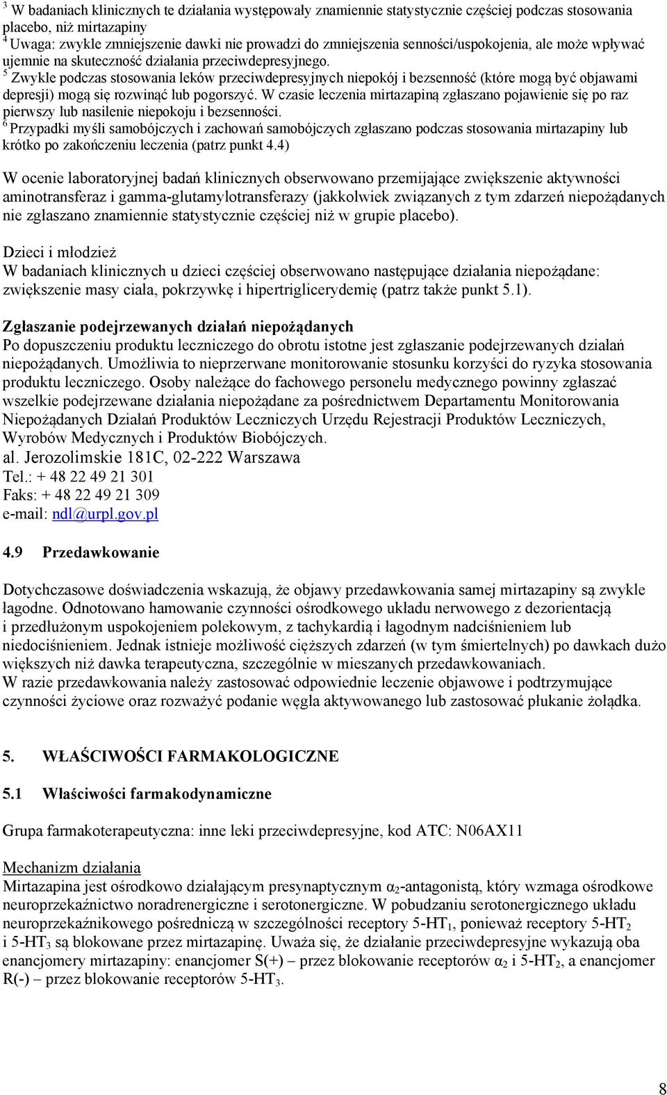 5 Zwykle podczas stosowania leków przeciwdepresyjnych niepokój i bezsenność (które mogą być objawami depresji) mogą się rozwinąć lub pogorszyć.