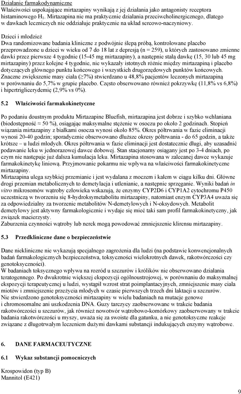 Dzieci i młodzież Dwa randomizowane badania kliniczne z podwójnie ślepą próbą, kontrolowane placebo przeprowadzone u dzieci w wieku od 7 do 18 lat z depresją (n = 259), u których zastosowano zmienne