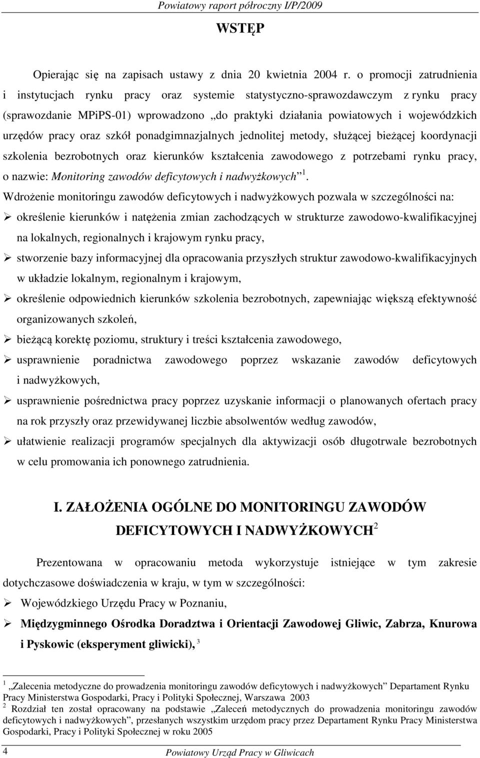 pracy oraz szół ponadgimnazjalnych jednolitej metody, służącej bieżącej oordynacji szolenia bezrobotnych oraz ierunów ształcenia zawodowego z potrzebami rynu pracy, o nazwie: Monitoring zawodów