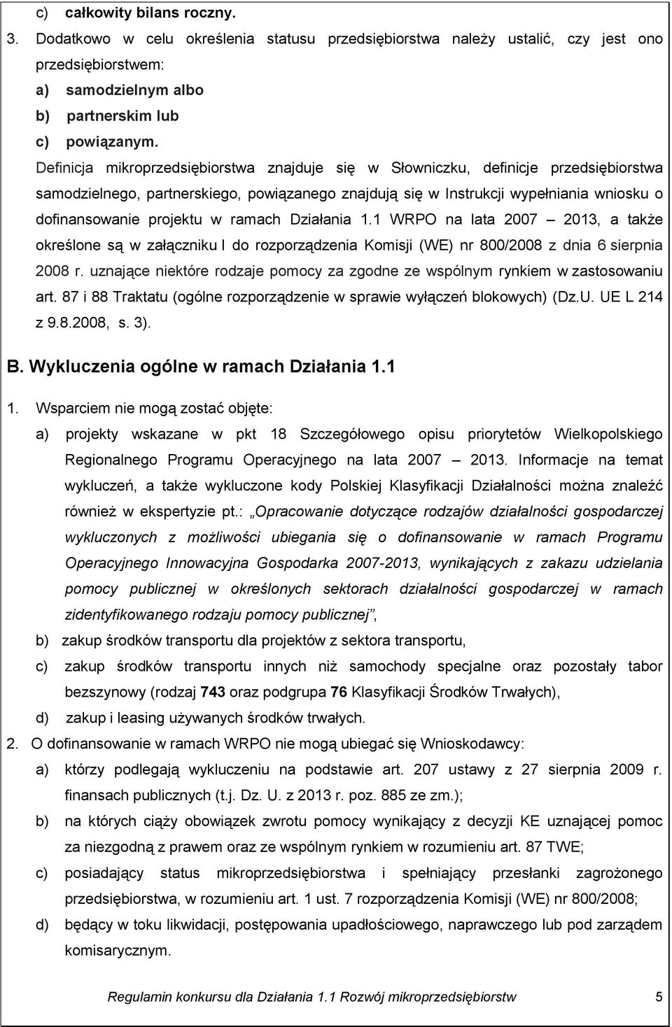 w ramach Działania 1.1 WRPO na lata 2007 2013, a także określone są w załączniku I do rozporządzenia Komisji (WE) nr 800/2008 z dnia 6 sierpnia 2008 r.